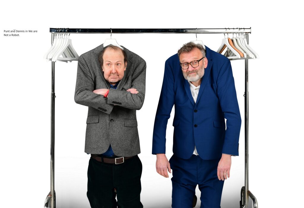 One nighters include Hugh Dennis and Steve Punt in a show called We are Not a Robot,